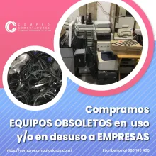 TIENES EQUIPOS OBSOLETOS EN DESUSO LO COMPRAMOS 